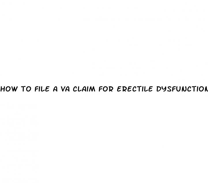 how to file a va claim for erectile dysfunction