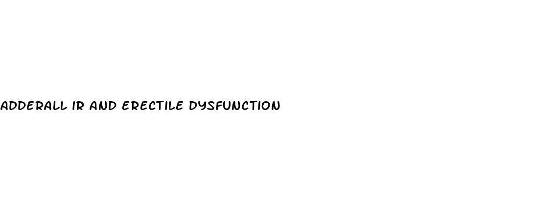 adderall ir and erectile dysfunction