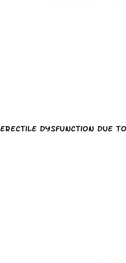 erectile dysfunction due to nervousness