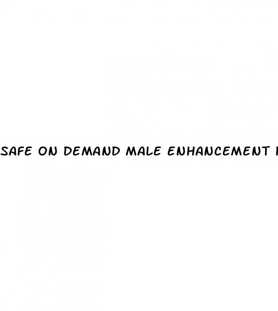 safe on demand male enhancement pills