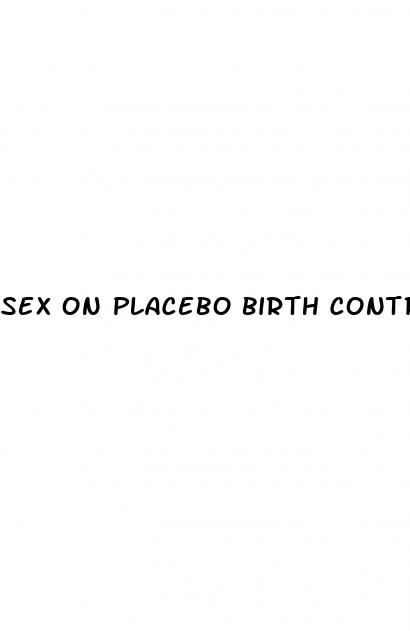 sex on placebo birth control pills