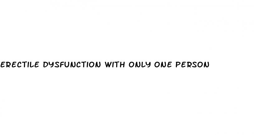 erectile dysfunction with only one person