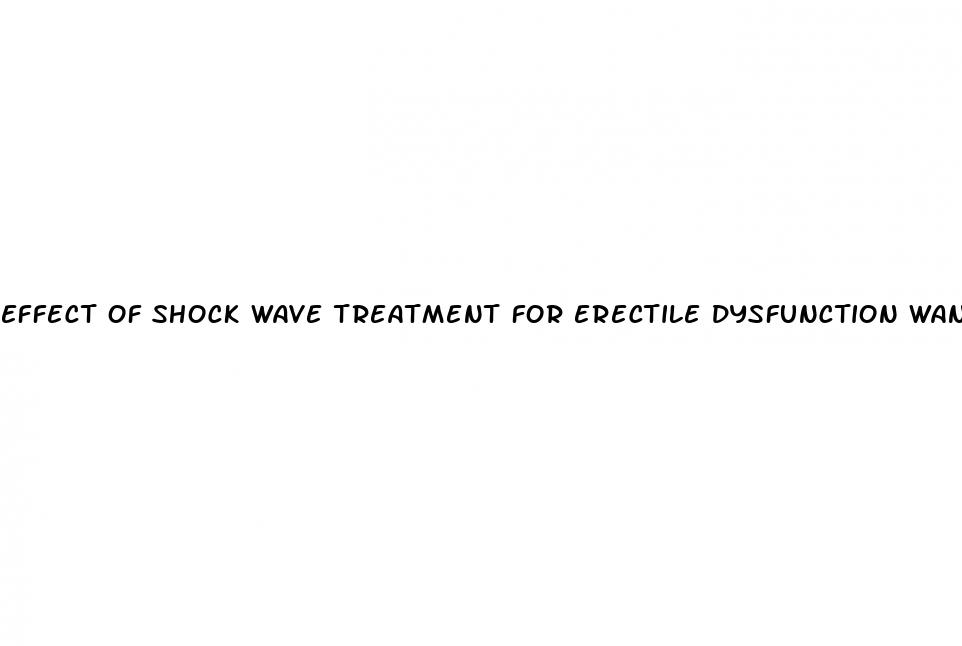 effect of shock wave treatment for erectile dysfunction wanes