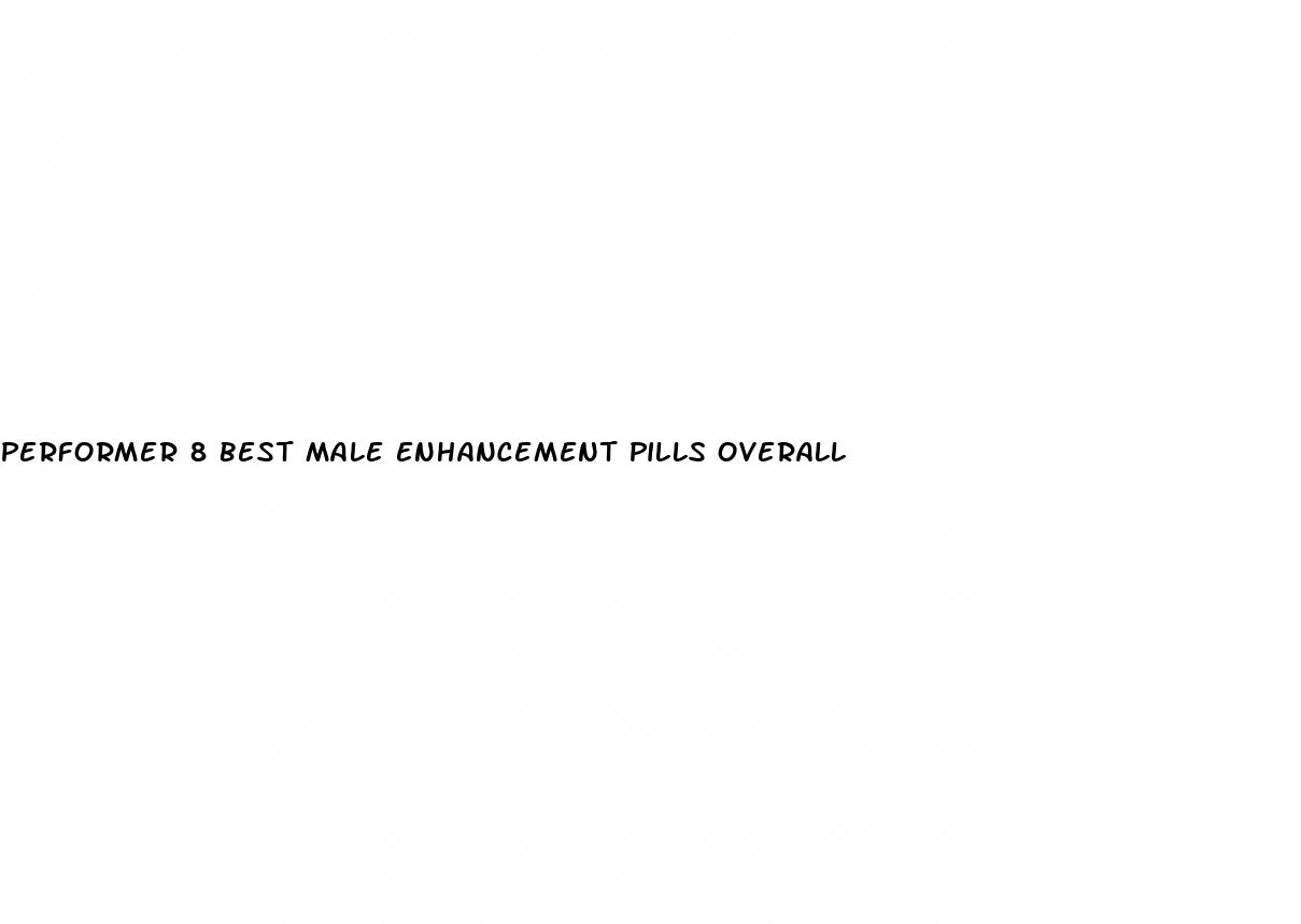 performer 8 best male enhancement pills overall