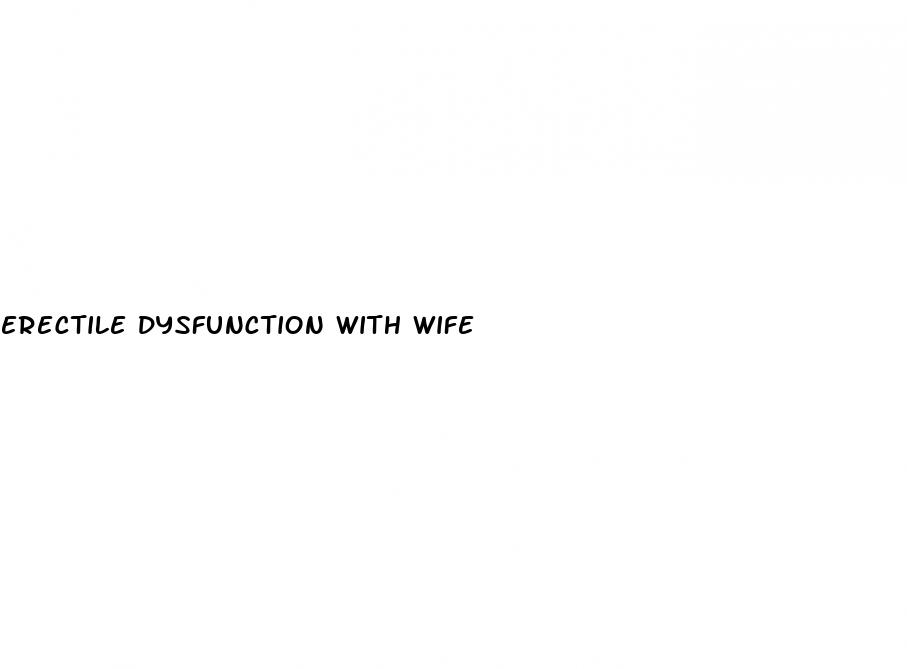 erectile dysfunction with wife