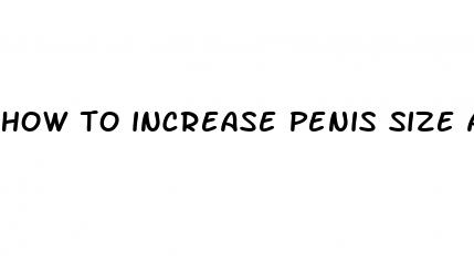 how to increase penis size and circumference