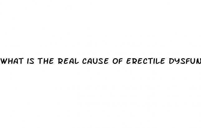 what is the real cause of erectile dysfunction