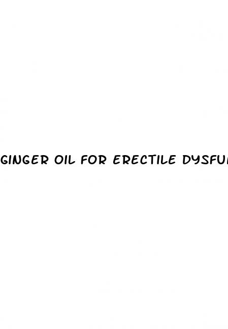 ginger oil for erectile dysfunction