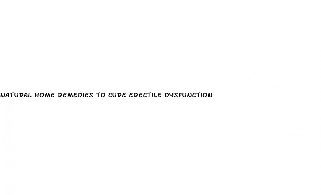 natural home remedies to cure erectile dysfunction