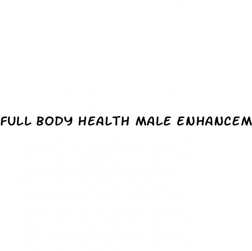 full body health male enhancement