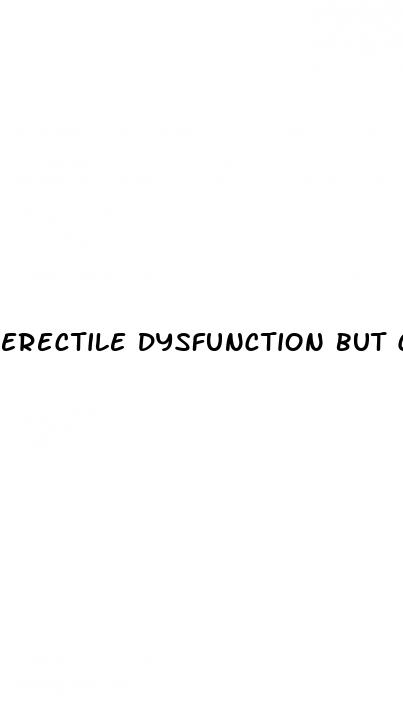 erectile dysfunction but can still masturbate