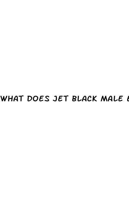 what does jet black male enhancer sexualy