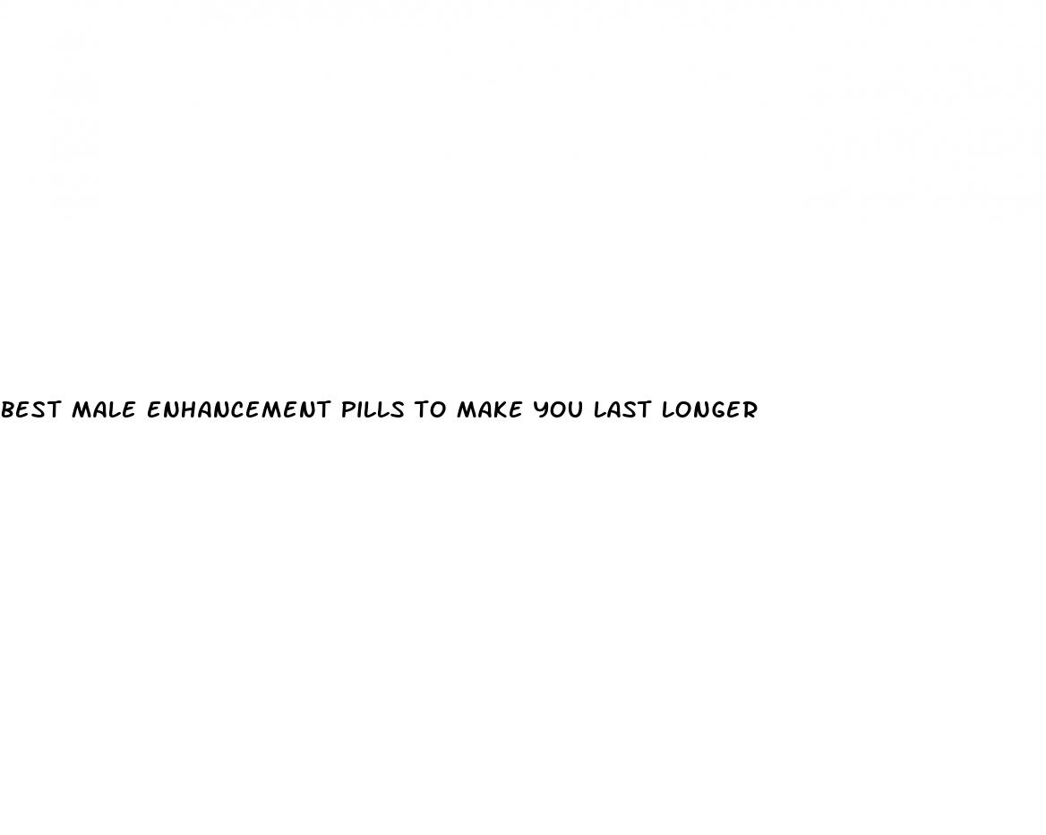 best male enhancement pills to make you last longer