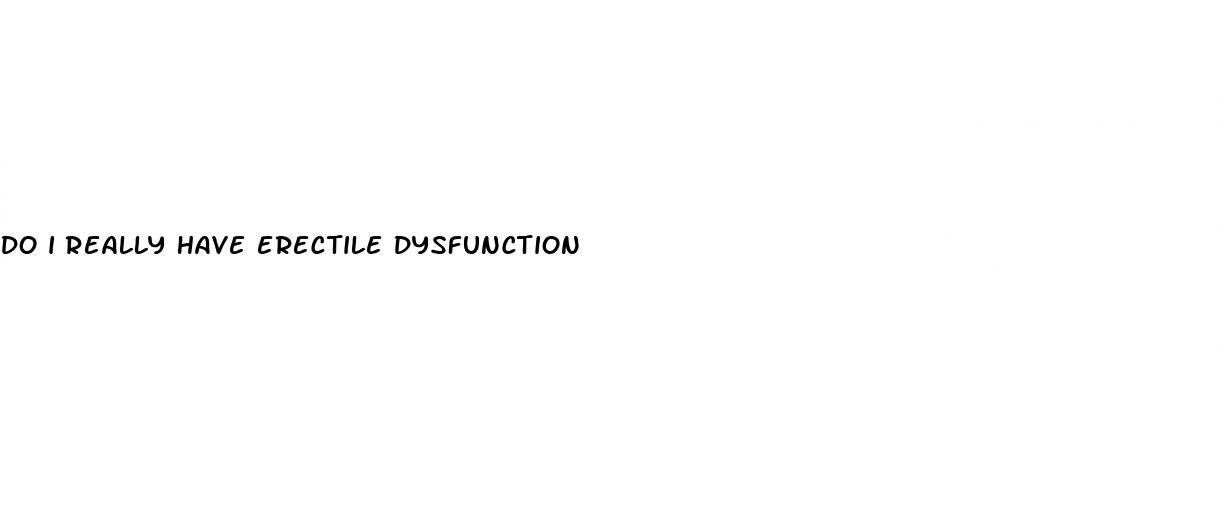 do i really have erectile dysfunction