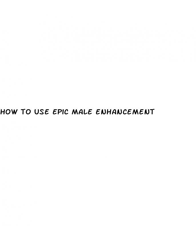 how to use epic male enhancement