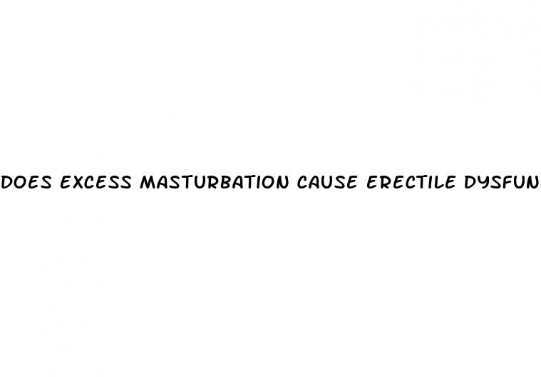 does excess masturbation cause erectile dysfunction