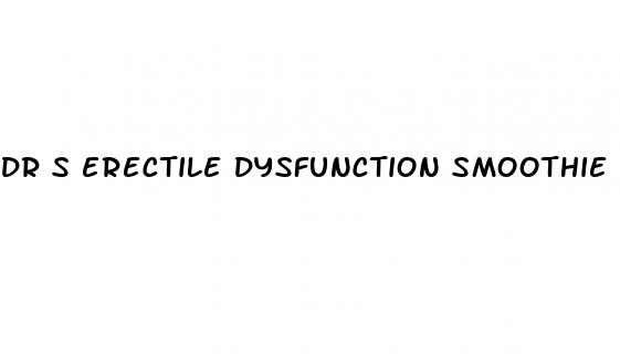 dr s erectile dysfunction smoothie