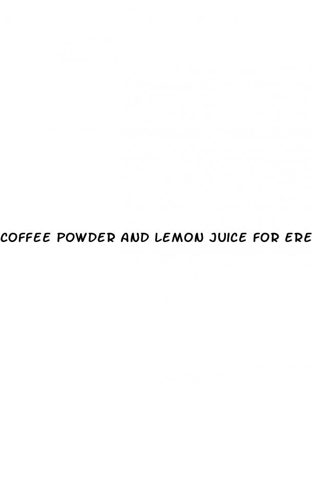 coffee powder and lemon juice for erectile dysfunction