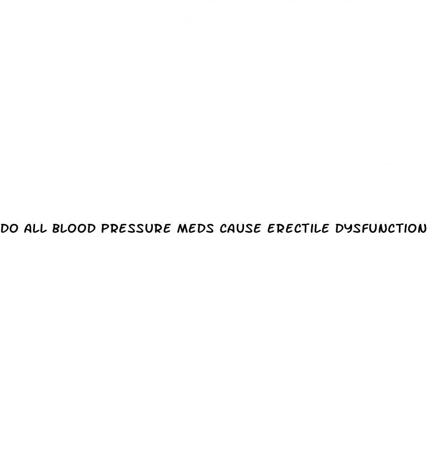 do all blood pressure meds cause erectile dysfunction