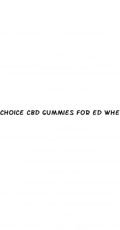 choice cbd gummies for ed where to buy