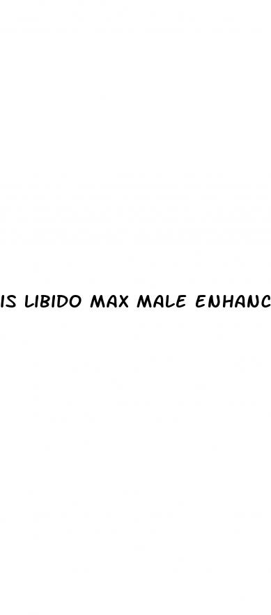 is libido max male enhancement safe