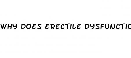 why does erectile dysfunction happen