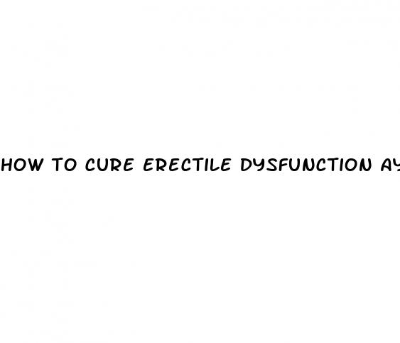 how to cure erectile dysfunction ayurvedic