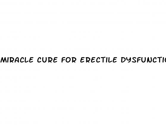 miracle cure for erectile dysfunction