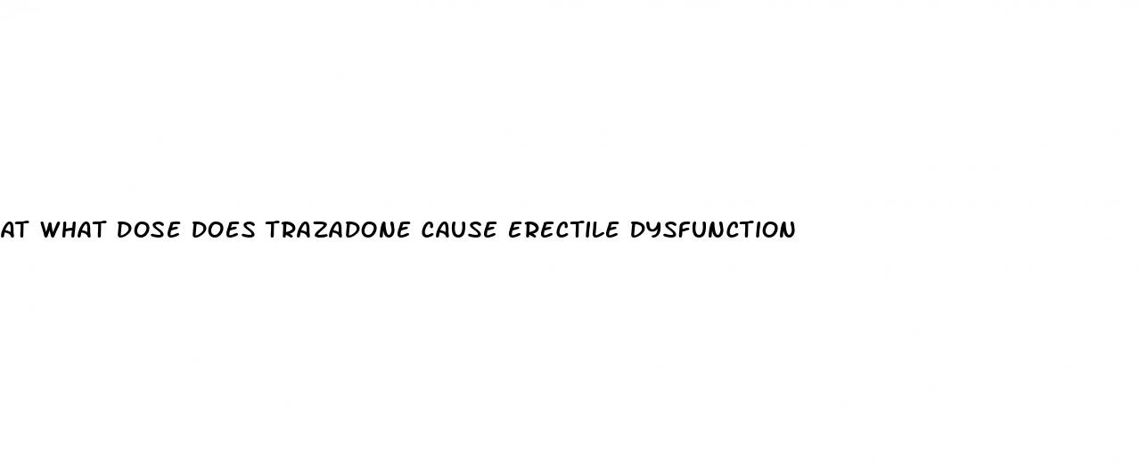 at what dose does trazadone cause erectile dysfunction