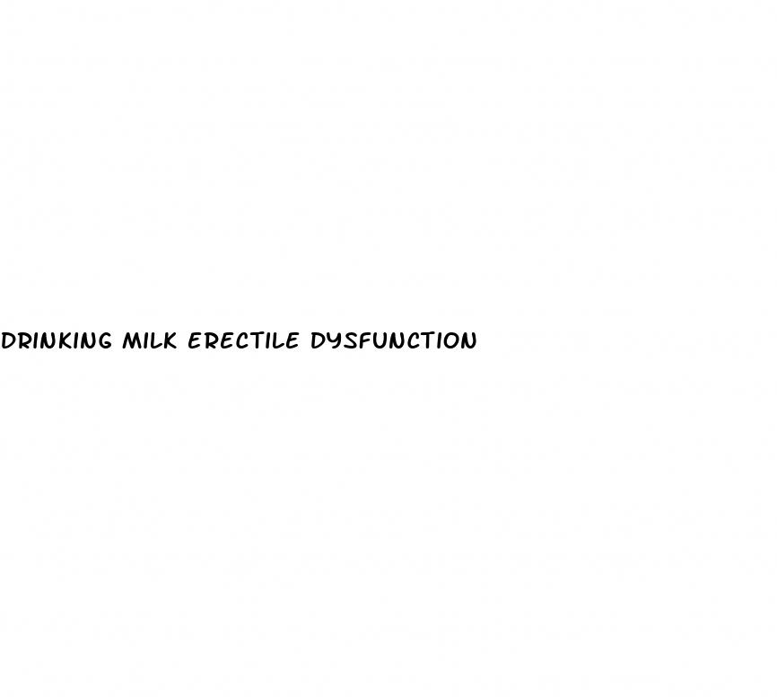 drinking milk erectile dysfunction