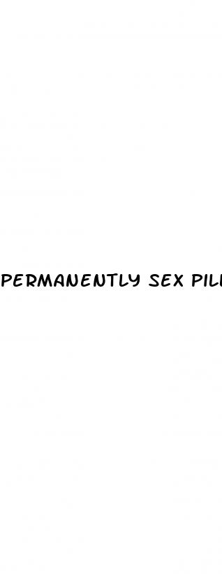 permanently sex pills