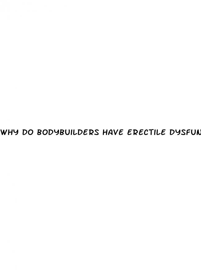 why do bodybuilders have erectile dysfunction