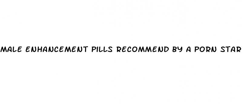 male enhancement pills recommend by a porn star