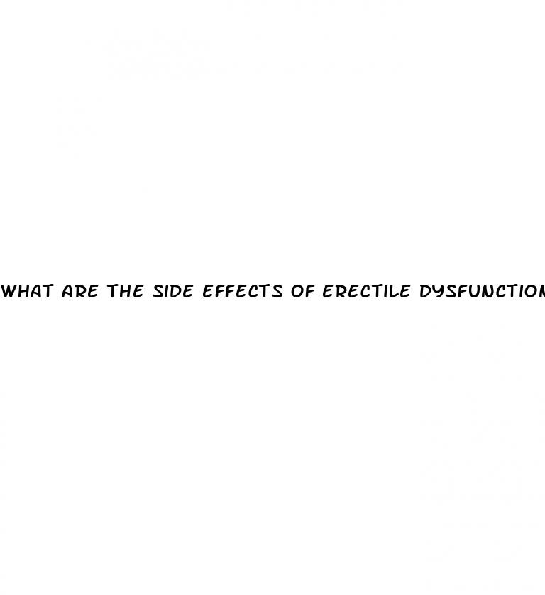 what are the side effects of erectile dysfunction drugs