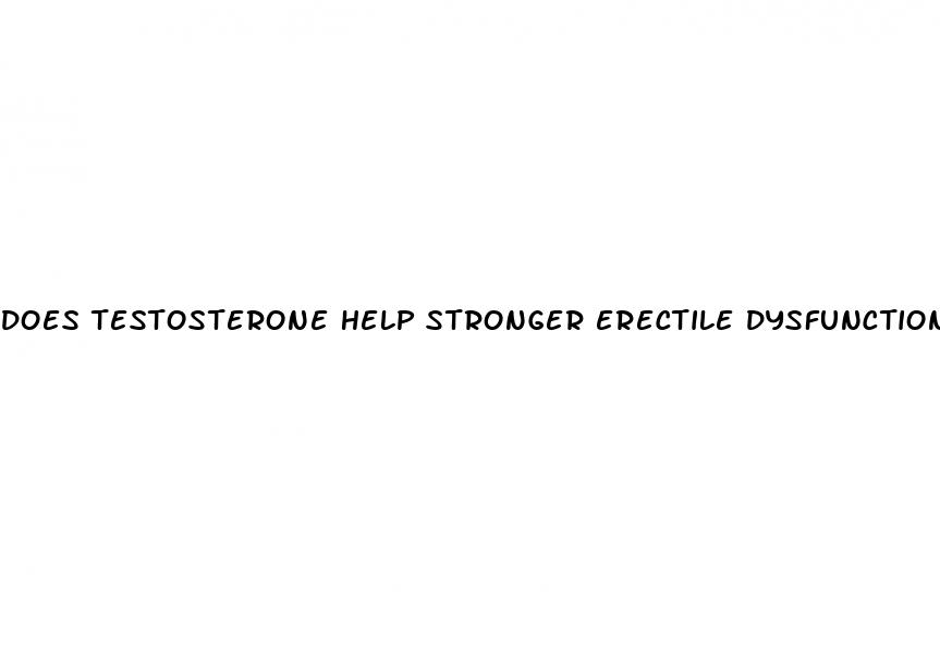 does testosterone help stronger erectile dysfunction