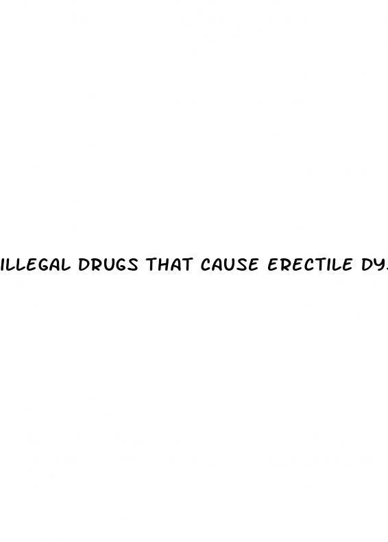 illegal drugs that cause erectile dysfunction