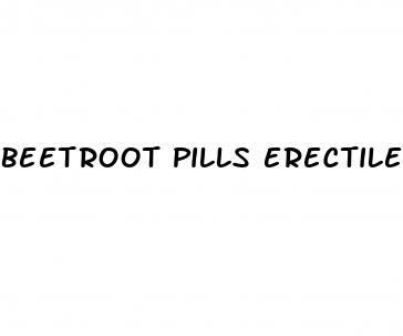 beetroot pills erectile dysfunction