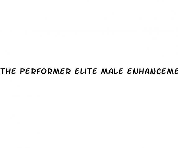 the performer elite male enhancement