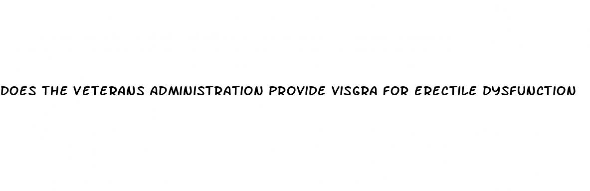 does the veterans administration provide visgra for erectile dysfunction