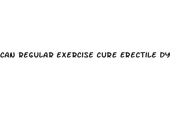 can regular exercise cure erectile dysfunction