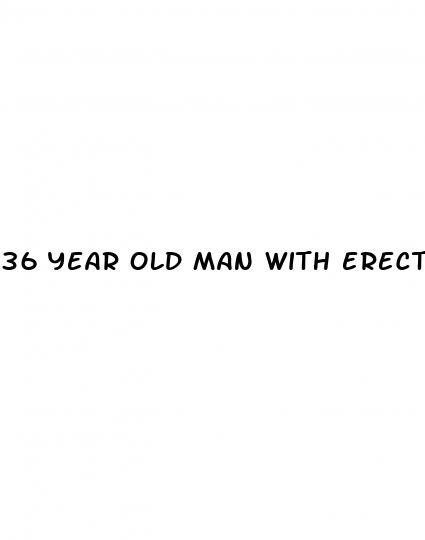 36 year old man with erectile dysfunction