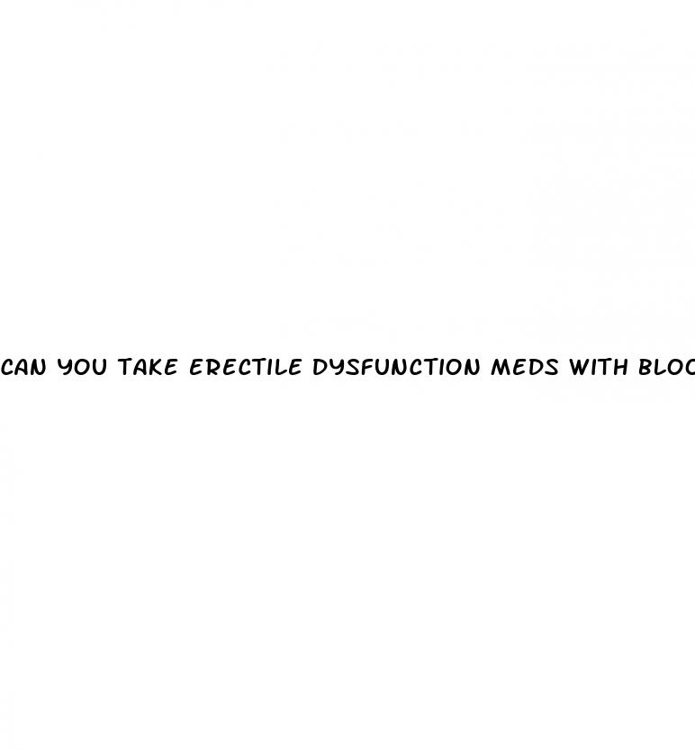 can you take erectile dysfunction meds with blood pressure meds