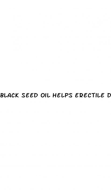 black seed oil helps erectile dysfunction