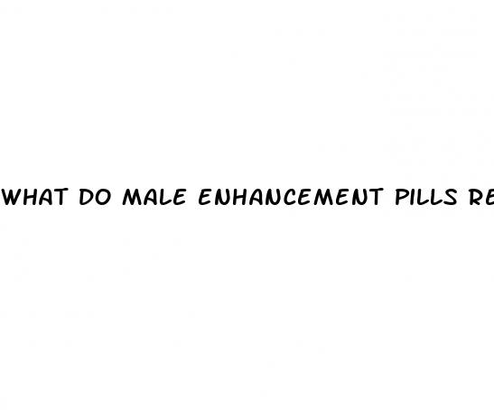 what do male enhancement pills really do