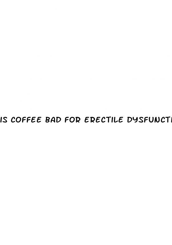 is coffee bad for erectile dysfunction