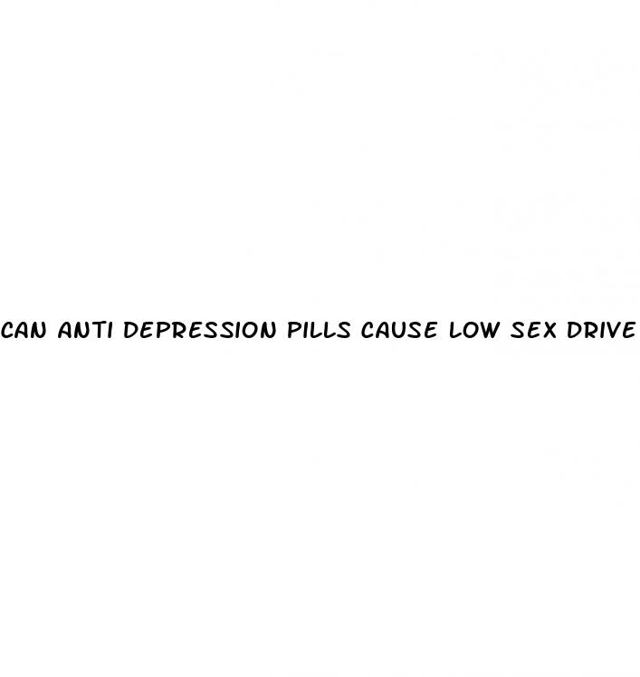 can anti depression pills cause low sex drive