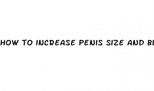 how to increase penis size and blood flow