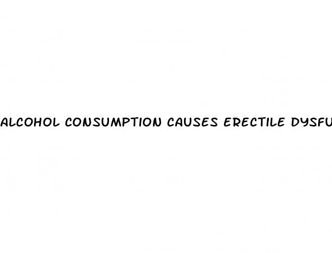 alcohol consumption causes erectile dysfunction