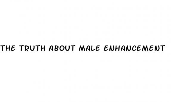 the truth about male enhancement