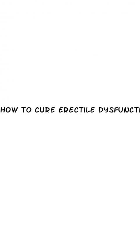 how to cure erectile dysfunction psychological